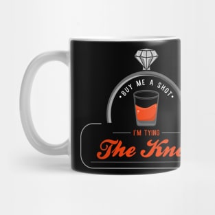 Buy me a shot, I am tying the knot Mug